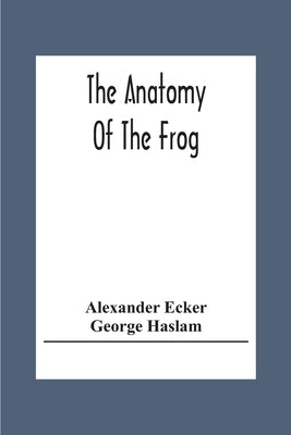 The Anatomy Of The Frog Paperback Alpha Edition