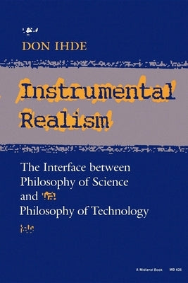 Instrumental Realism: The Interface Between Philosophy of Science and Philosophy of Technology Paperback Indiana University Press (Ips)