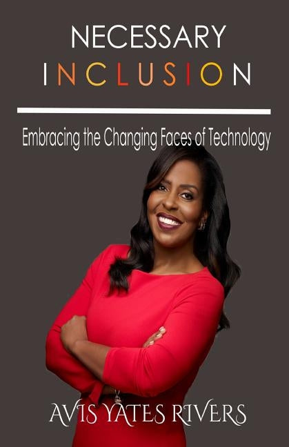 Necessary Inclusion: Embracing the Changing Faces of Technology (PB) by Yates Rivers, Avis