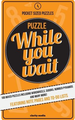 Puzzle While You Wait: 100 mixed puzzles in a handy pocket size - perfect for those waiting room moments. Paperback Createspace Independent Publishing Platform