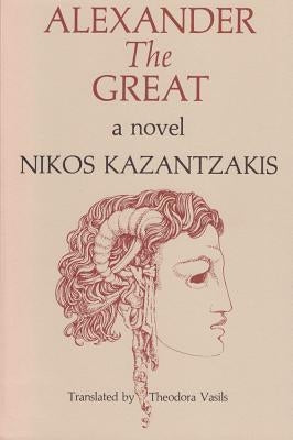 Alexander The Great by Kazantzakis, Nikos