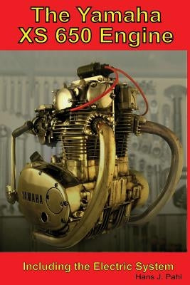 The Yamaha XS650 Engine: Including the Electrical System Paperback Createspace Independent Publishing Platform