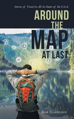 Around the Map at Last: Stories of Travel to All 50 States of the U.S.A. by Garrison, Bob