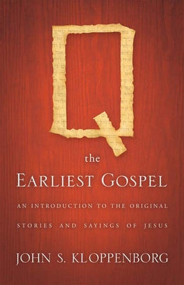Q, the Earliest Gospel: An Introduction to the Original Stories and Sayings of Jesus Paperback Westminster John Knox Press