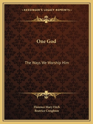 One God: The Ways We Worship Him Paperback Kessinger Publishing