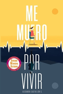 Me muero por vivir: Una novela sobre el amor, los viajes y la enfermedad by Castrillón Gómez, Alexandra