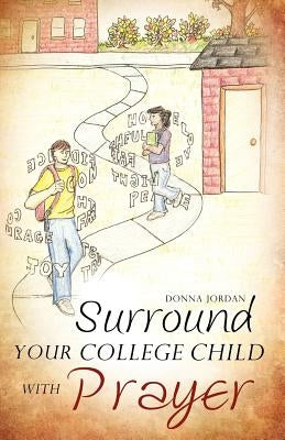 Surround your College Child with Prayer by Jordan, Donna