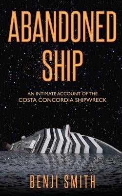 Abandoned Ship: An intimate account of the Costa Concordia shipwreck by Smith, Benji