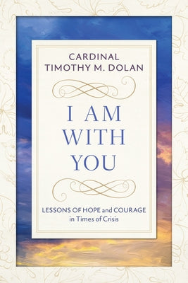 I Am with You: Lessons of Hope and Courage in Times of Crisis Loyola Press