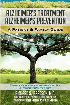 Alzheimer's Treatment Alzheimer's Prevention: A Patient and Family Guide, 2012 Edition by Isaacson MD, Richard S.