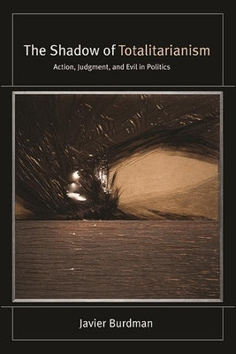 The Shadow of Totalitarianism: Action, Judgment, and Evil in Politics Paperback State University of New York Press