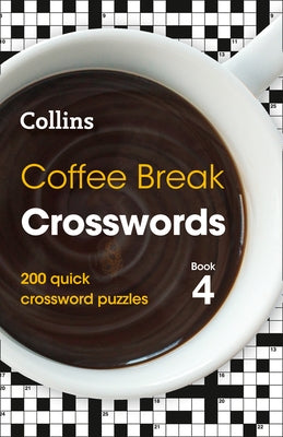 Coffee Break Crosswords: Book 4, 4: 200 Quick Crossword Puzzles by Collins Puzzles