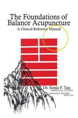 The Foundations of Balance Acupuncture: A Clinical Reference Manual by Tan, Sonia F.