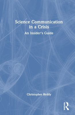 Science Communication in a Crisis: An Insider's Guide by Reddy, Christopher