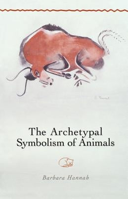 The Archetypal Symbolism of Animals: Lectures Given at the C.G. Jung Institute, Zurich, 1954-1958 by Hannah, Barbara