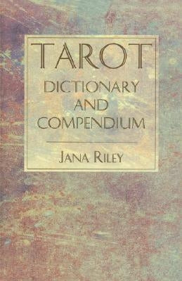 Tarot Dictionary and Compendium by Riley, Jana