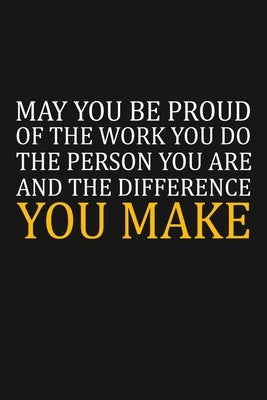 May You Be Proud Of The Work You Do: Team Appreciation Gifts Paperback Independently Published