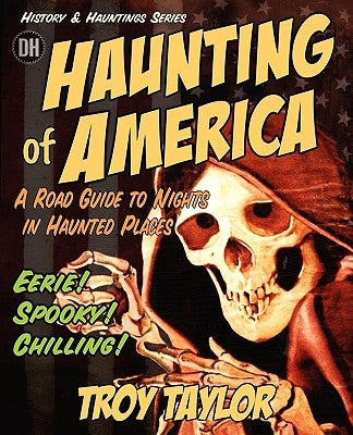 The Haunting of America: Ghosts & Legends of America's Haunted Past by Taylor, Troy