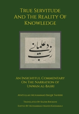 True Servitude and the Reality of Knowledge by Tahriri, Ayatullah Muhammad Baqir