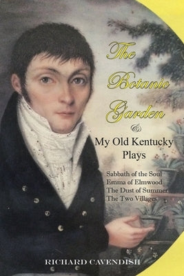 The Botanic Garden and My Old Kentucky Plays by Cavendish, Richard