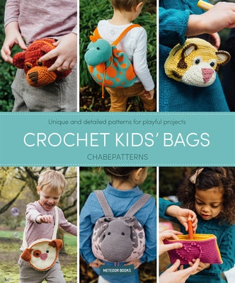 Crochet Kids' Bags: Unique and Detailed Patterns for Playful Projects by Chabepatterns