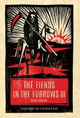 The Fiends in the Furrows III: Final Harvest by Neal, David T.