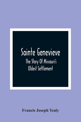 Sainte Genevieve; The Story Of Missouri'S Oldest Settlement Paperback Alpha Edition