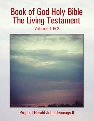 Book of God Holy Bible the Living Testament: Volumes 1 & 2 by Jennings, Prophet Gerald John, II