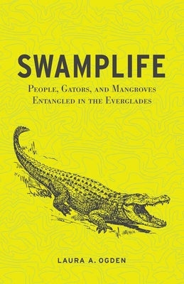 Swamplife: People, Gators, and Mangroves Entangled in the Everglades Paperback University of Minnesota Press