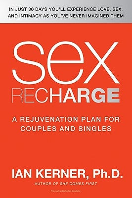 Sex Recharge: A Rejuvenation?plan for Couples and Singles by Kerner, Ian