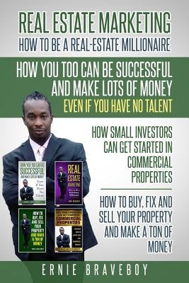 Realestate Marketing How to Be a Real Estate Millionaire How You Too Can Be Successful and Make Lots of Money Even If You Have No Talent How Small Inv by Braveboy, Ernie