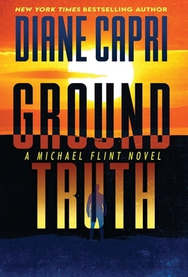 Ground Truth: A Michael Flint Novel by Capri, Diane