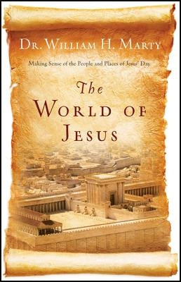 The World of Jesus: Making Sense of the People and Places of Jesus' Day Paperback Bethany House Publishers