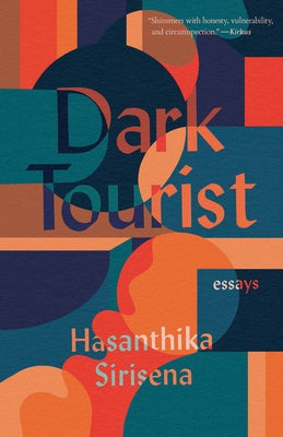 Dark Tourist: Essays by Sirisena, Hasanthika