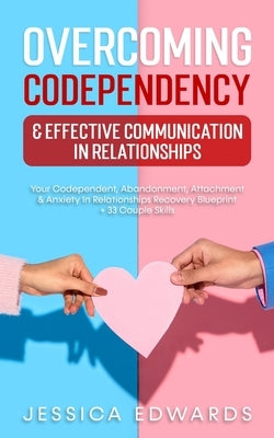 Overcoming Codependency & Effective Communication In Relationships: Your Codependent, Abandonment, Attachment & Anxiety In Relationships Recovery Blue by Edwards, Jessica