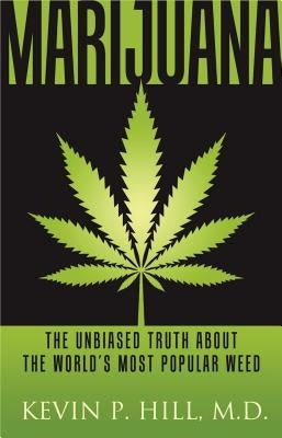 Marijuana, 1: The Unbiased Truth about the World's Most Popular Weed by Hill, Kevin P.