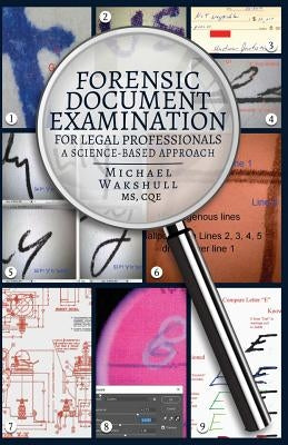 Forensic Document Examination for Legal Professionals: A Science-Based Approach by Wakshull, Michael