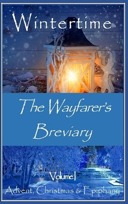 The Wayfarer's Breviary - Wintertime by Abbott, Jay