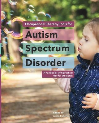 Occupational Therapy Tools for Autism Spectrum Disorder by Butterworth, Alison