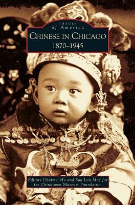 Chinese in Chicago: 1870-1945 by Ho, Chuimei