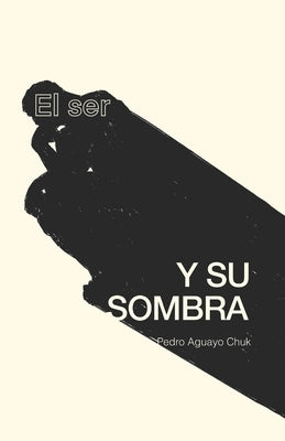 El Ser y su Sombra by Aguayo Chuk, Pedro