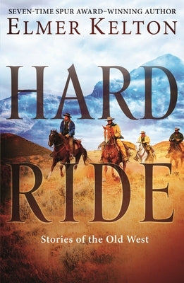 Hard Ride: Stories of the Old West by Kelton, Elmer