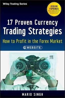17 Proven Currency Trading Strategies: How to Profit in the Forex Market by Singh, Mario