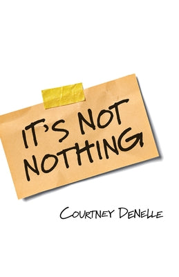 It's Not Nothing by Denelle, Courtney