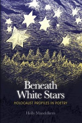 Beneath White Stars: Holocaust Profiles In Poetry Paperback Almondseed Press