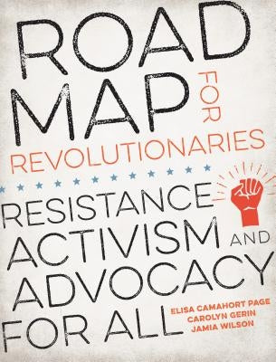 Road Map for Revolutionaries: Resistance, Activism, and Advocacy for All Paperback Ten Speed Press
