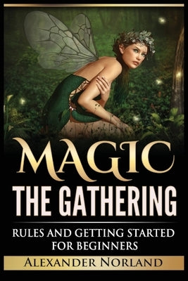 Magic The Gathering: Rules and Getting Started For Beginners: Rules and Getting Started For Beginners (MTG, Strategies, Deck Building, Rule Urgesta as