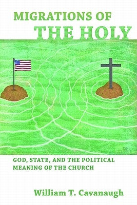 Migrations of the Holy: God, State, and the Political Meaning of the Church Paperback William B. Eerdmans Publishing Company