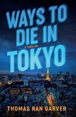 Ways to Die in Tokyo by Ran Garver, Thomas