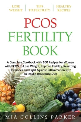 Pcos Fertility Book: A Complete Cookbook with 100 Recipes for Women with PCOS to Lose Weight, Improve Fertility, Resetting Hormones and Fig Paperback Independently Published